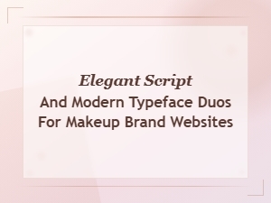 Elegant Script and Modern Typeface Font Duos for Makeup Brand Websites