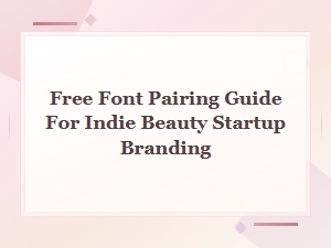 Free Font Pairing Guide for Indie Beauty Startup Branding