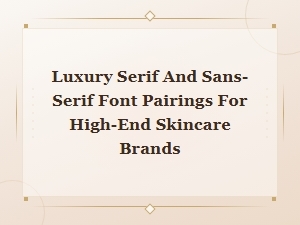 Luxury Serif and Sans-Serif Font Pairings for High-End Skincare Brands