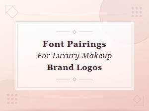 Best Font Pairings for Luxury Makeup Brand Logos