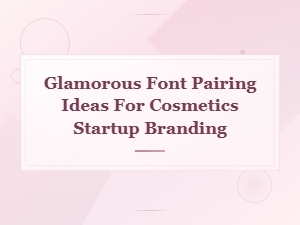 Glamorous Font Pairing Ideas for Cosmetics Startup Branding