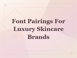 Elegant Font Pairings for Luxury Skincare Brands That Elevate Your Visual Identity